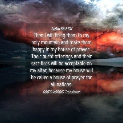 Picture 04 - Isaiah 56:7 GW - Then I will bring them to my holy mountain and - Bible Verse Picture