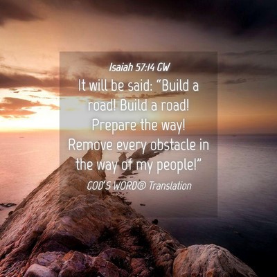 Picture 04 - Isaiah 57:14 GW - It will be said: “Build a road! Build a road! - Bible Verse Picture