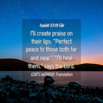 Picture 04 - Isaiah 57:19 GW - I’ll create praise on their lips: “Perfect - Bible Verse Picture