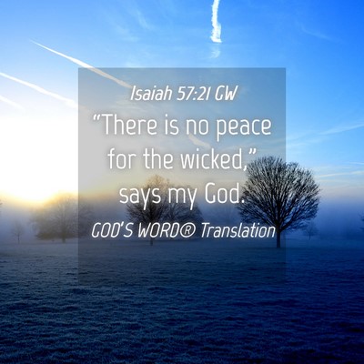 Picture 04 - Isaiah 57:21 GW - “There is no peace for the wicked,” says my - Bible Verse Picture