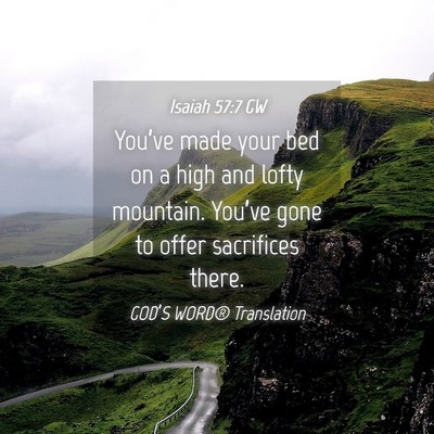 Picture 04 - Isaiah 57:7 GW - You’ve made your bed on a high and lofty - Bible Verse Picture