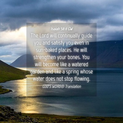 Picture 04 - Isaiah 58:11 GW - The Lord will continually guide you and satisfy - Bible Verse Picture