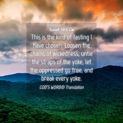 Picture 04 - Isaiah 58:6 GW - This is the kind of fasting I have chosen: Loosen - Bible Verse Picture