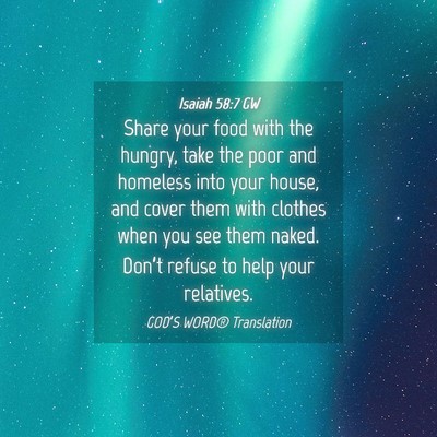 Picture 04 - Isaiah 58:7 GW - Share your food with the hungry, take the poor - Bible Verse Picture