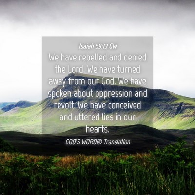Picture 04 - Isaiah 59:13 GW - We have rebelled and denied the Lord. We have - Bible Verse Picture