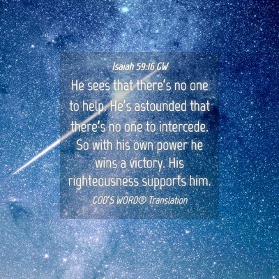 Picture 04 - Isaiah 59:16 GW - He sees that there’s no one to help. He’s - Bible Verse Picture
