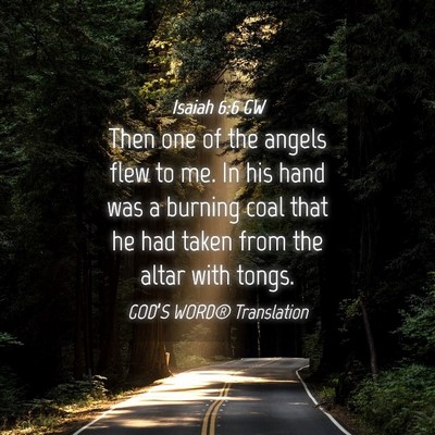 Picture 04 - Isaiah 6:6 GW - Then one of the angels flew to me. In his hand - Bible Verse Picture