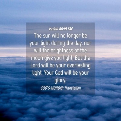 Picture 04 - Isaiah 60:19 GW - The sun will no longer be your light during the - Bible Verse Picture