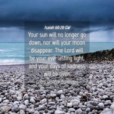Picture 04 - Isaiah 60:20 GW - Your sun will no longer go down, nor will your - Bible Verse Picture