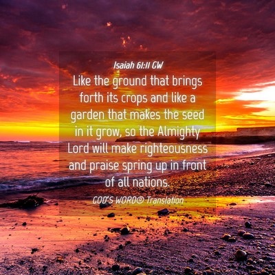 Picture 04 - Isaiah 61:11 GW - Like the ground that brings forth its crops and - Bible Verse Picture