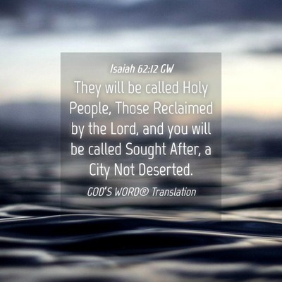 Picture 04 - Isaiah 62:12 GW - They will be called Holy People, Those Reclaimed - Bible Verse Picture