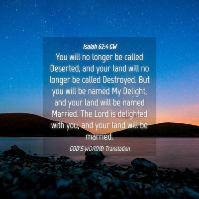 Picture 04 - Isaiah 62:4 GW - You will no longer be called Deserted, and your - Bible Verse Picture