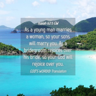 Picture 04 - Isaiah 62:5 GW - As a young man marries a woman, so your sons will - Bible Verse Picture