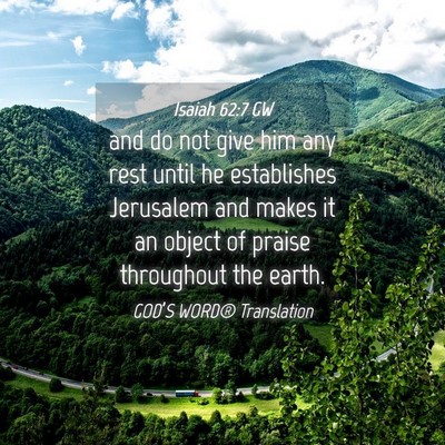 Picture 04 - Isaiah 62:7 GW - and do not give him any rest until he establishes - Bible Verse Picture
