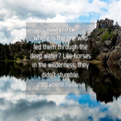 Picture 04 - Isaiah 63:13 GW - Where is the one who led them through the deep - Bible Verse Picture