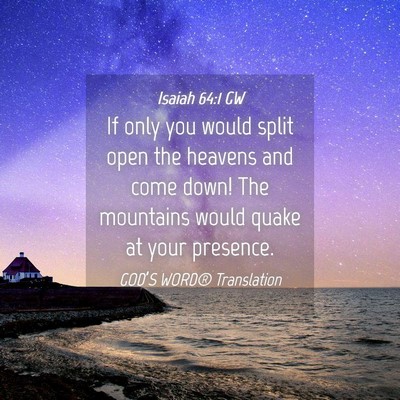 Picture 04 - Isaiah 64:1 GW - If only you would split open the heavens and come - Bible Verse Picture