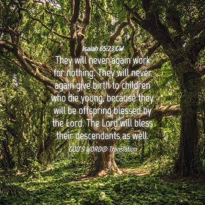 Picture 04 - Isaiah 65:23 GW - They will never again work for nothing. They will - Bible Verse Picture