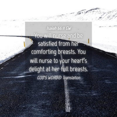 Picture 04 - Isaiah 66:11 GW - You will nurse and be satisfied from her - Bible Verse Picture