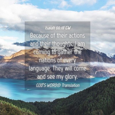Picture 04 - Isaiah 66:18 GW - Because of their actions and their thoughts, I am - Bible Verse Picture