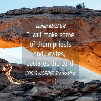 Picture 04 - Isaiah 66:21 GW - “I will make some of them priests and - Bible Verse Picture