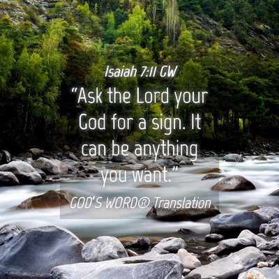 Picture 04 - Isaiah 7:11 GW - “Ask the Lord your God for a sign. It can be - Bible Verse Picture