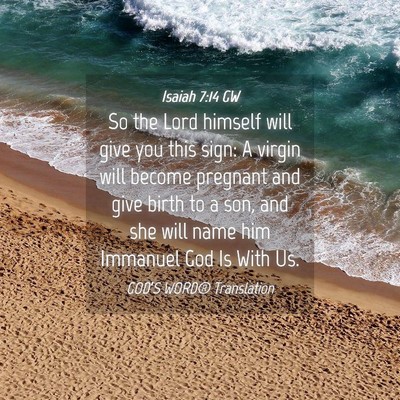 Picture 04 - Isaiah 7:14 GW - So the Lord himself will give you this sign: A - Bible Verse Picture