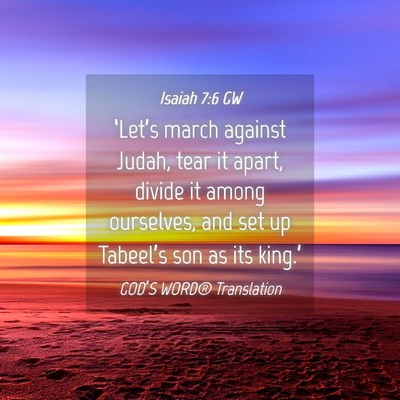 Picture 04 - Isaiah 7:6 GW - ‘Let’s march against Judah, tear it apart, - Bible Verse Picture