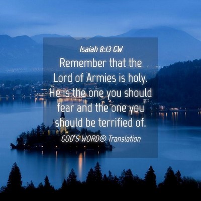Picture 04 - Isaiah 8:13 GW - Remember that the Lord of Armies is holy. He is - Bible Verse Picture