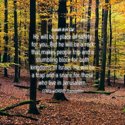 Picture 04 - Isaiah 8:14 GW - He will be a place of safety for you. But he will - Bible Verse Picture
