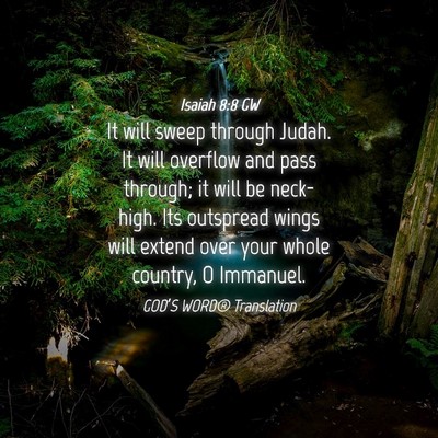 Picture 04 - Isaiah 8:8 GW - It will sweep through Judah. It will overflow and - Bible Verse Picture