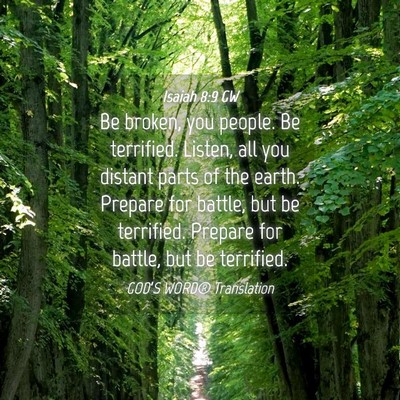 Picture 04 - Isaiah 8:9 GW - Be broken, you people. Be terrified. Listen, all - Bible Verse Picture