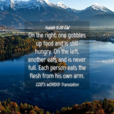 Picture 04 - Isaiah 9:20 GW - On the right, one gobbles up food and is still - Bible Verse Picture