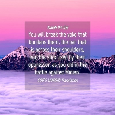 Picture 04 - Isaiah 9:4 GW - You will break the yoke that burdens them, the - Bible Verse Picture