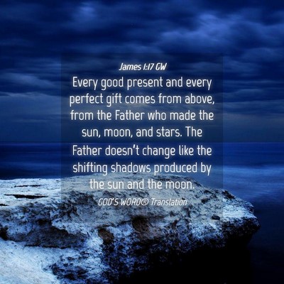 Picture 04 - James 1:17 GW - Every good present and every perfect gift comes - Bible Verse Picture