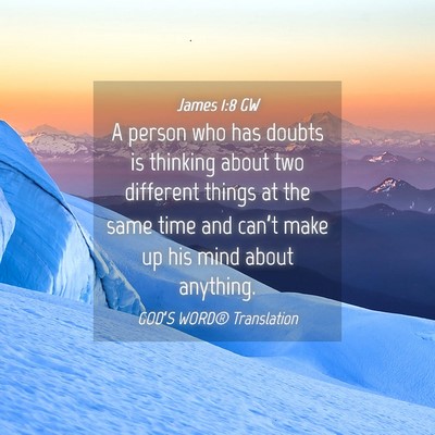 Picture 04 - James 1:8 GW - A person who has doubts is thinking about two - Bible Verse Picture