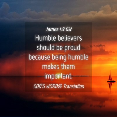 Picture 04 - James 1:9 GW - Humble believers should be proud because being - Bible Verse Picture