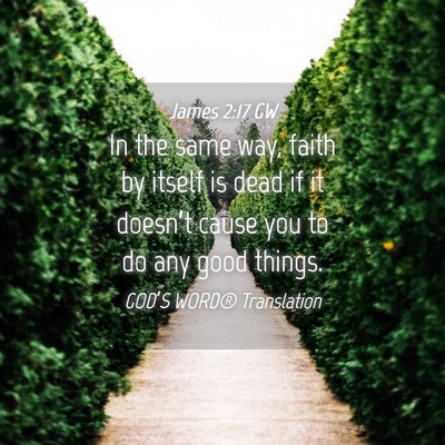 Picture 04 - James 2:17 GW - In the same way, faith by itself is dead if it - Bible Verse Picture