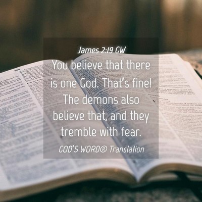 Picture 04 - James 2:19 GW - You believe that there is one God. That’s fine! - Bible Verse Picture