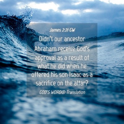 Picture 04 - James 2:21 GW - Didn’t our ancestor Abraham receive God’s - Bible Verse Picture