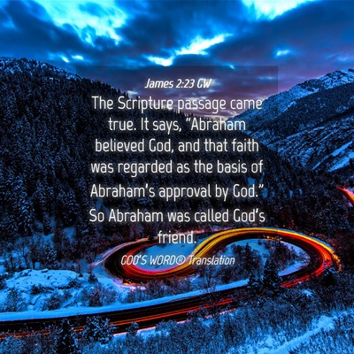 Picture 04 - James 2:23 GW - The Scripture passage came true. It says, - Bible Verse Picture
