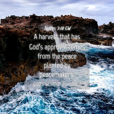Picture 04 - James 3:18 GW - A harvest that has God’s approval comes from - Bible Verse Picture