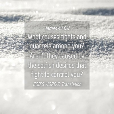 Picture 04 - James 4:1 GW - What causes fights and quarrels among you? - Bible Verse Picture