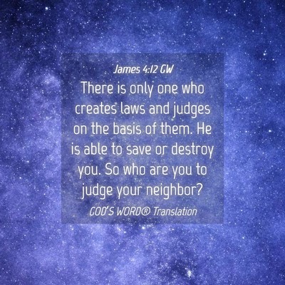 Picture 04 - James 4:12 GW - There is only one who creates laws and judges on - Bible Verse Picture