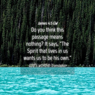 Picture 04 - James 4:5 GW - Do you think this passage means nothing? It says, - Bible Verse Picture