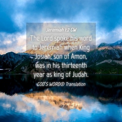 Picture 04 - Jeremiah 1:2 GW - The Lord spoke his word to Jeremiah when King - Bible Verse Picture