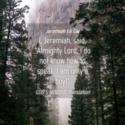 Picture 04 - Jeremiah 1:6 GW - I, Jeremiah, said, “Almighty Lord, I do not - Bible Verse Picture