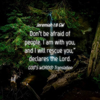 Picture 04 - Jeremiah 1:8 GW - Don’t be afraid of people. I am with you, and I - Bible Verse Picture