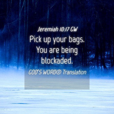 Picture 04 - Jeremiah 10:17 GW - Pick up your bags. You are being - Bible Verse Picture