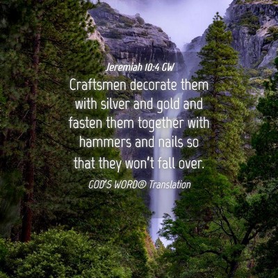 Picture 04 - Jeremiah 10:4 GW - Craftsmen decorate them with silver and gold and - Bible Verse Picture