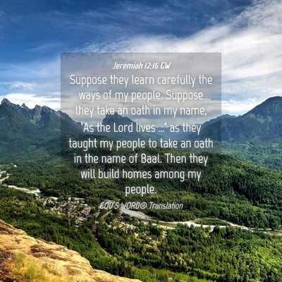 Picture 04 - Jeremiah 12:16 GW - Suppose they learn carefully the ways of my - Bible Verse Picture